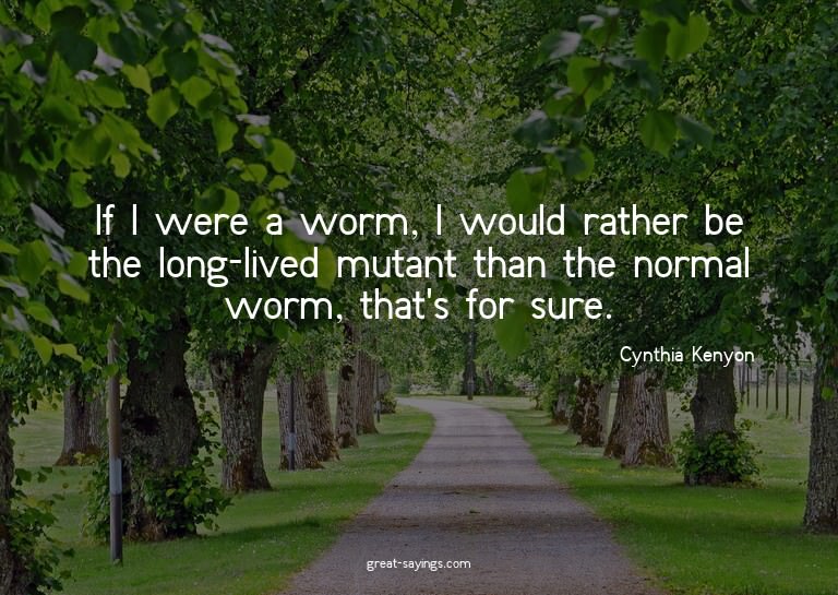 If I were a worm, I would rather be the long-lived muta