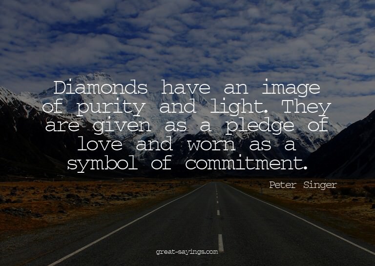 Diamonds have an image of purity and light. They are gi