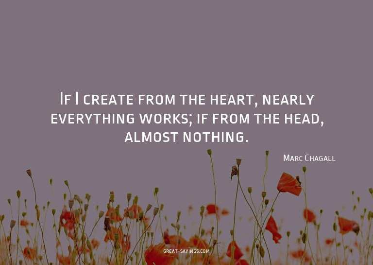 If I create from the heart, nearly everything works; if