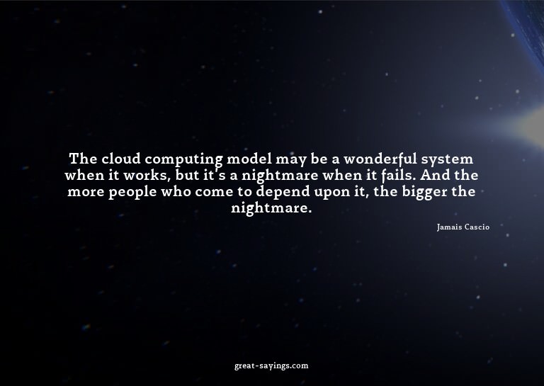 The cloud computing model may be a wonderful system whe