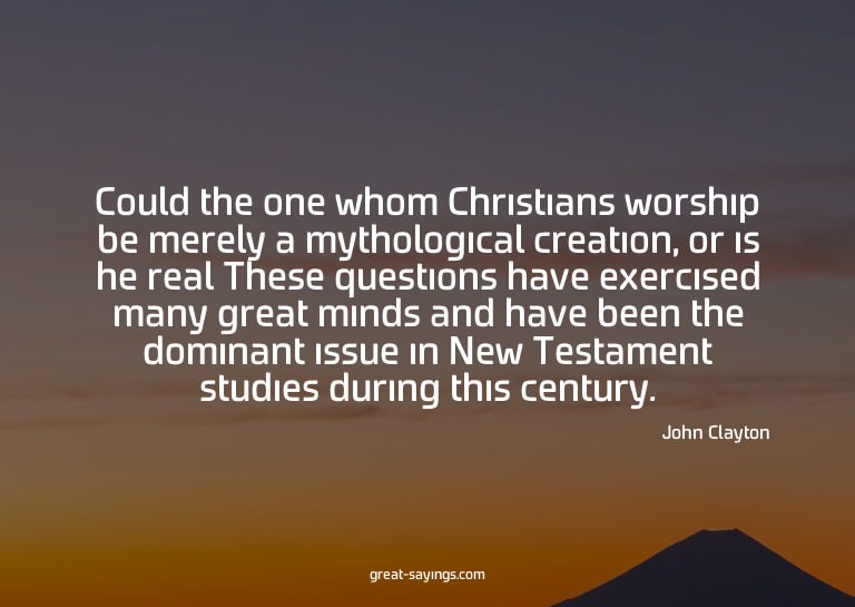 Could the one whom Christians worship be merely a mytho
