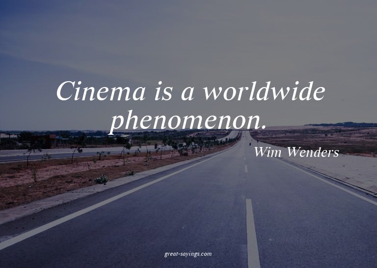 Cinema is a worldwide phenomenon.

