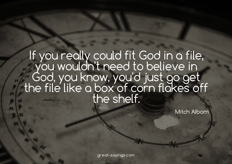 If you really could fit God in a file, you wouldn't nee