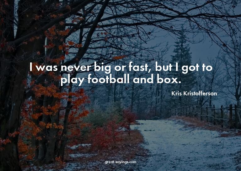 I was never big or fast, but I got to play football and