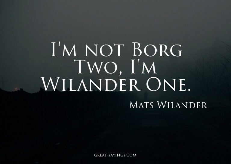 I'm not Borg Two, I'm Wilander One.

