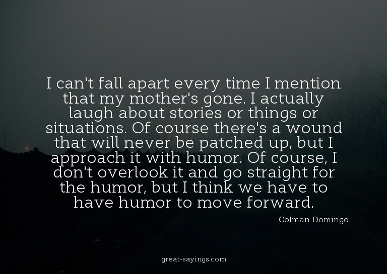 I can't fall apart every time I mention that my mother'