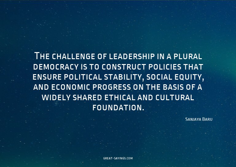 The challenge of leadership in a plural democracy is to