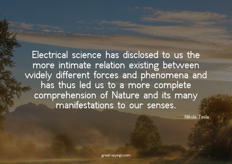 Electrical science has disclosed to us the more intimat