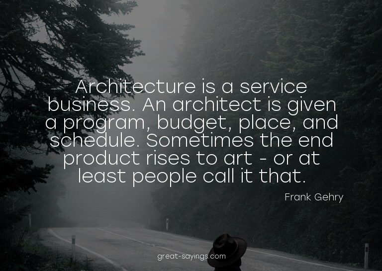 Architecture is a service business. An architect is giv