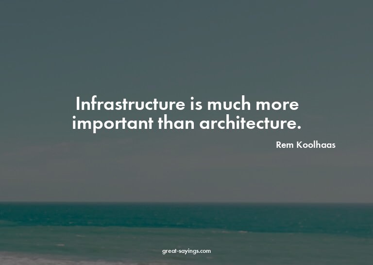 Infrastructure is much more important than architecture