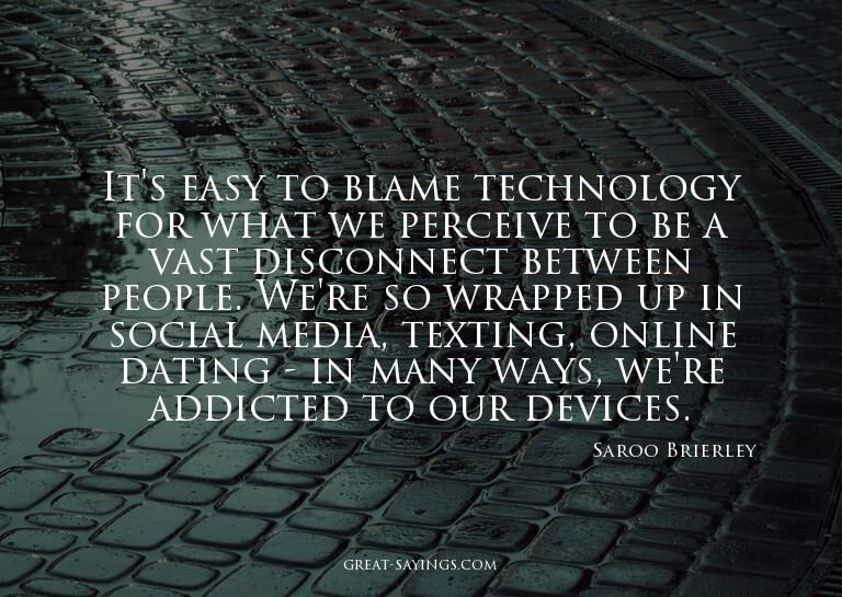 It's easy to blame technology for what we perceive to b