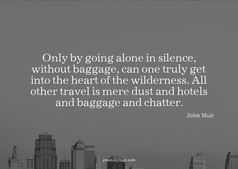Only by going alone in silence, without baggage, can on