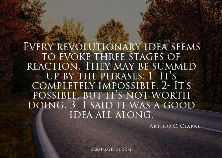 Every revolutionary idea seems to evoke three stages of