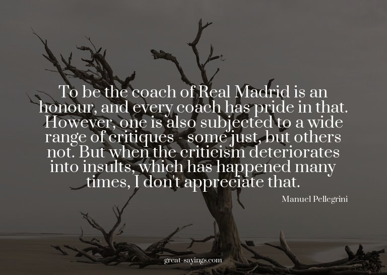 To be the coach of Real Madrid is an honour, and every