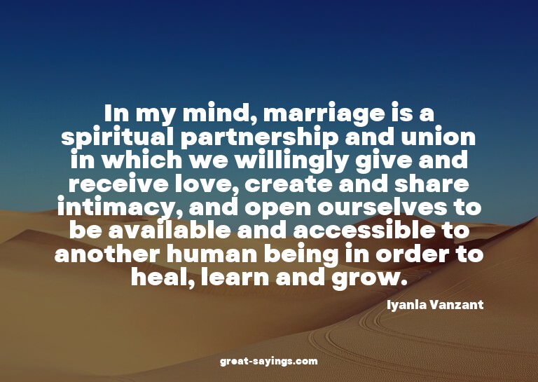 In my mind, marriage is a spiritual partnership and uni