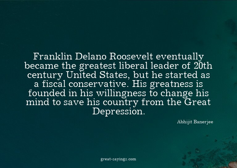 Franklin Delano Roosevelt eventually became the greates