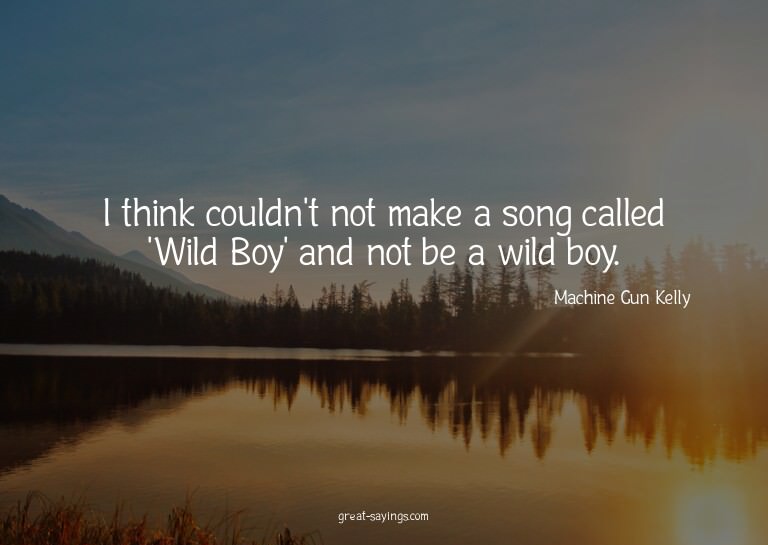 I think couldn't not make a song called 'Wild Boy' and