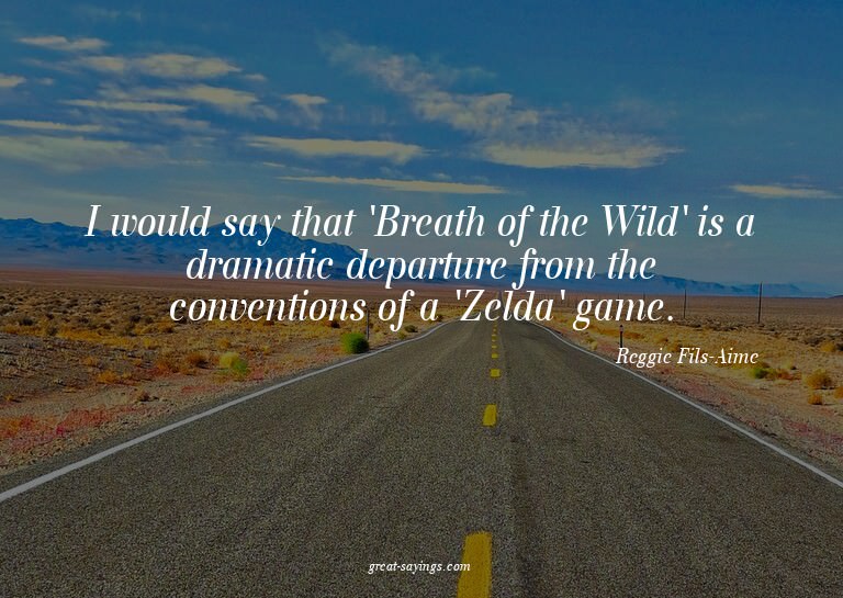 I would say that 'Breath of the Wild' is a dramatic dep