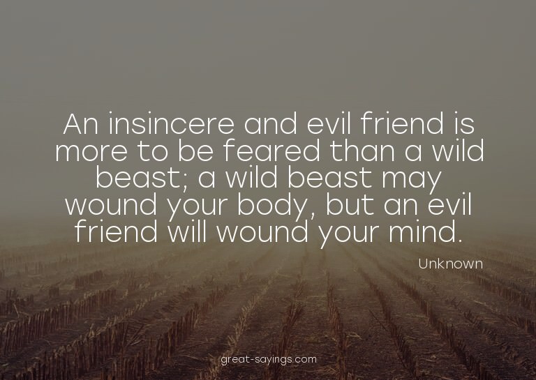 An insincere and evil friend is more to be feared than