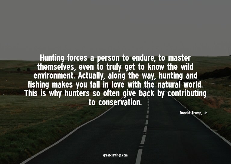 Hunting forces a person to endure, to master themselves