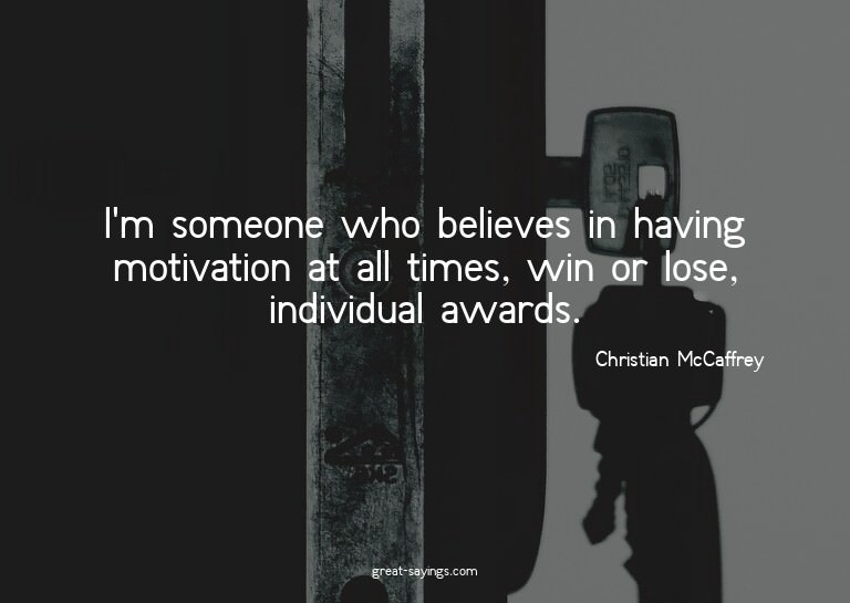 I'm someone who believes in having motivation at all ti