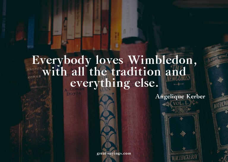 Everybody loves Wimbledon, with all the tradition and e