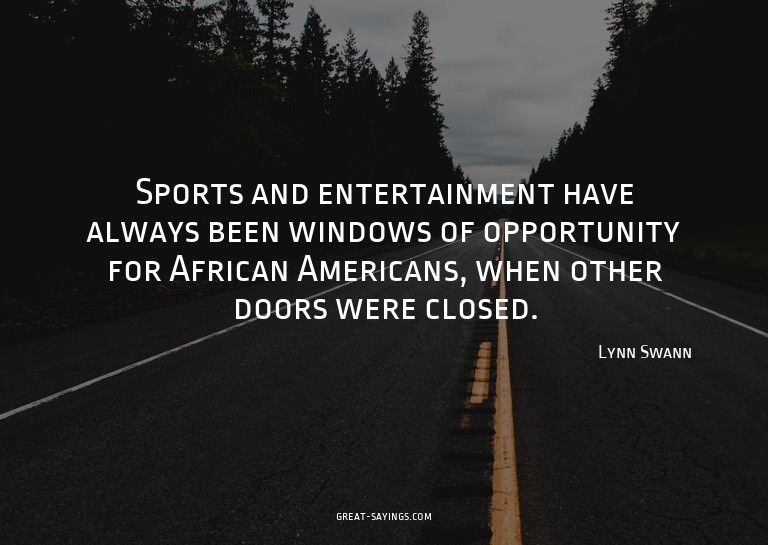 Sports and entertainment have always been windows of op
