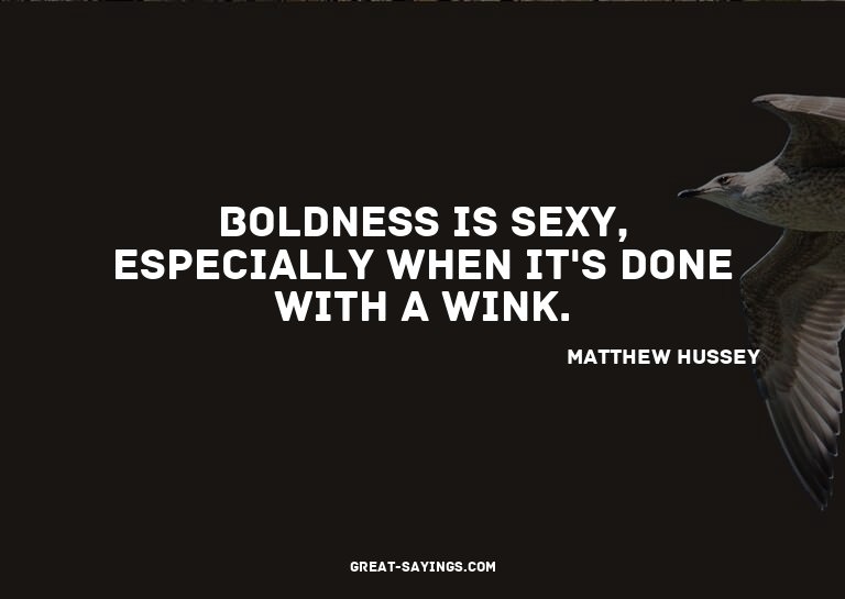 Boldness is sexy, especially when it's done with a wink