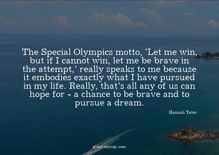The Special Olympics motto, 'Let me win, but if I canno
