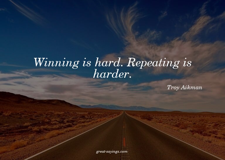 Winning is hard. Repeating is harder.

