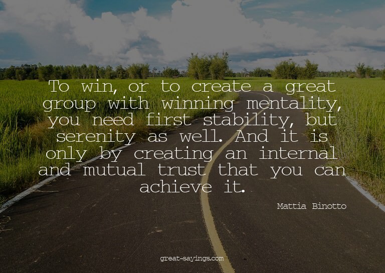 To win, or to create a great group with winning mentali