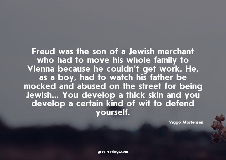 Freud was the son of a Jewish merchant who had to move