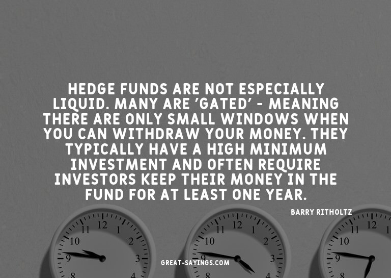 Hedge funds are not especially liquid. Many are 'gated'