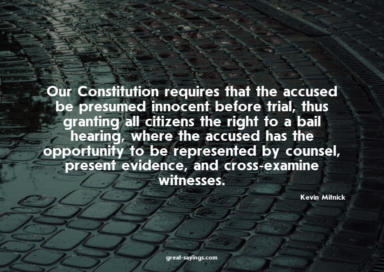 Our Constitution requires that the accused be presumed