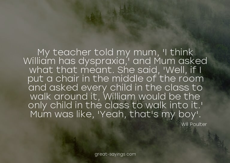 My teacher told my mum, 'I think William has dyspraxia,