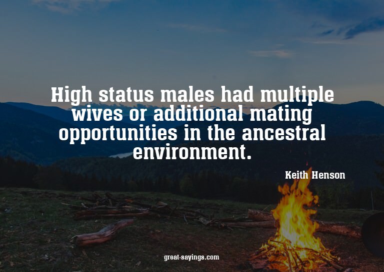 High status males had multiple wives or additional mati