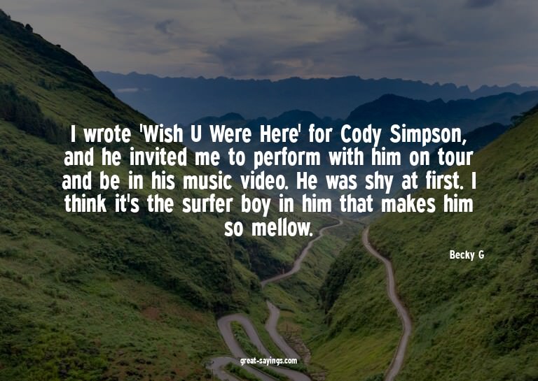 I wrote 'Wish U Were Here' for Cody Simpson, and he inv