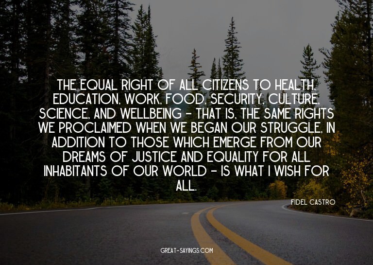 The equal right of all citizens to health, education, w