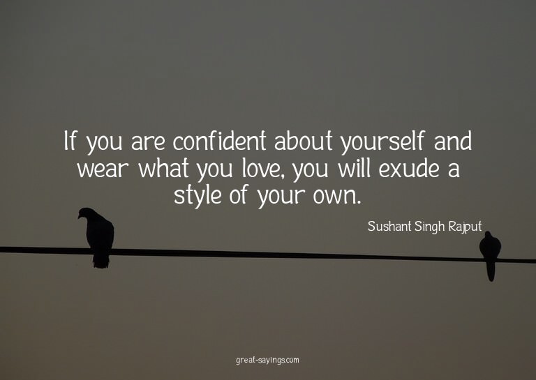 If you are confident about yourself and wear what you l