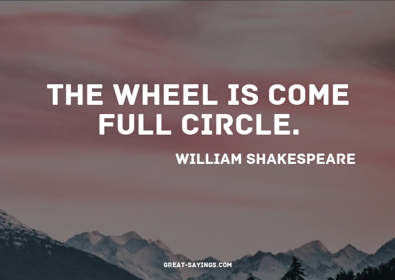 The wheel is come full circle.

