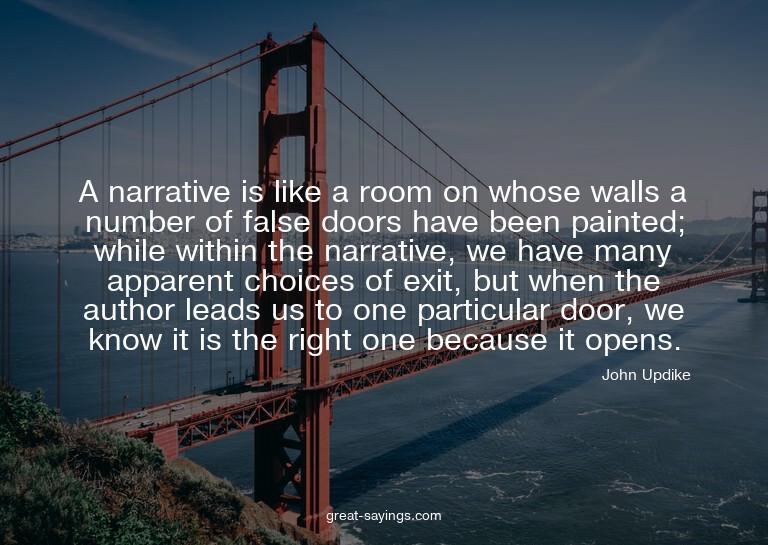 A narrative is like a room on whose walls a number of f