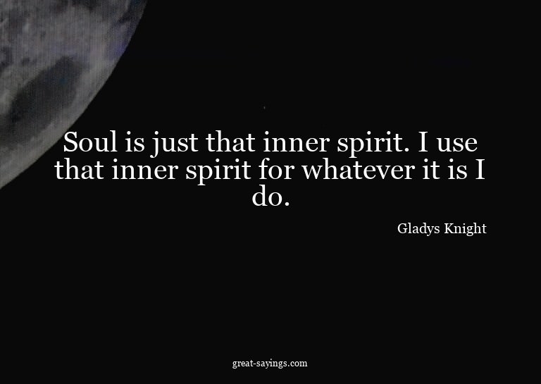 Soul is just that inner spirit. I use that inner spirit