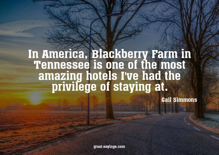 In America, Blackberry Farm in Tennessee is one of the