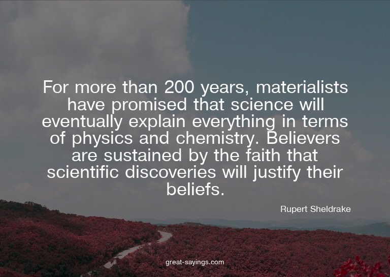 For more than 200 years, materialists have promised tha