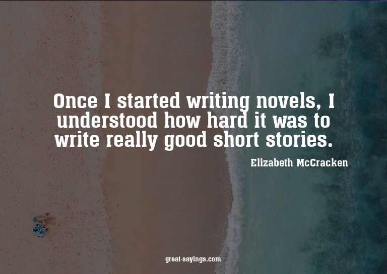 Once I started writing novels, I understood how hard it