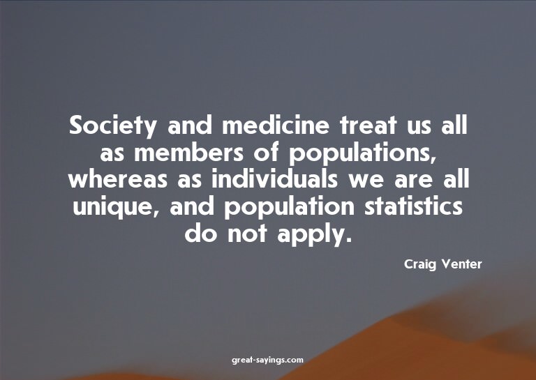 Society and medicine treat us all as members of populat