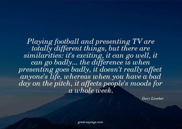 Playing football and presenting TV are totally differen