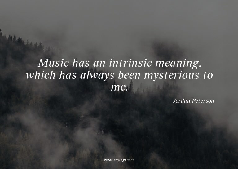 Music has an intrinsic meaning, which has always been m