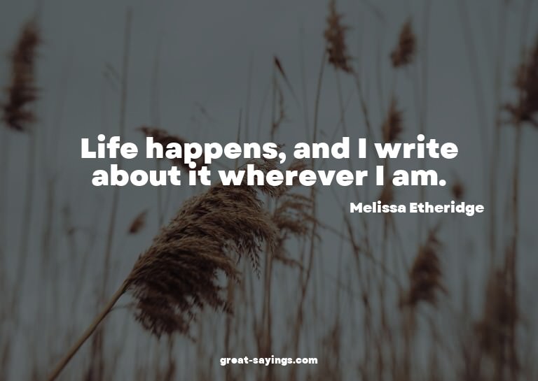 Life happens, and I write about it wherever I am.

