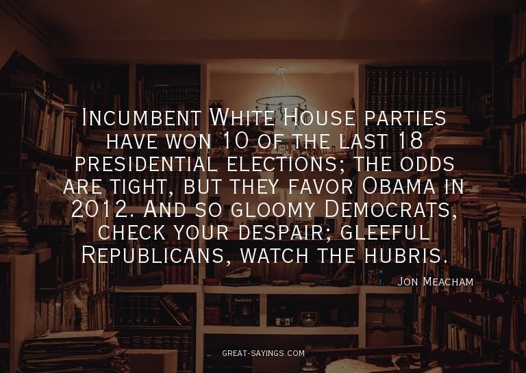 Incumbent White House parties have won 10 of the last 1